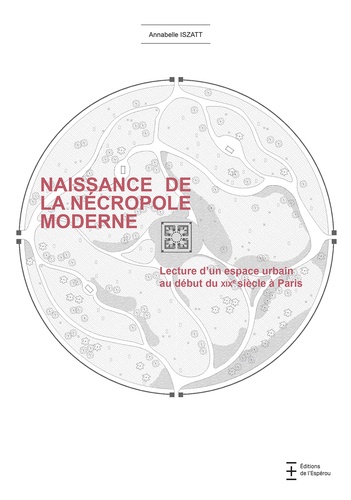Annabelle Iszatt - Naissance de la nécropole moderne - Lecture d'un espace urbain au début du XIXe siècle à Paris.