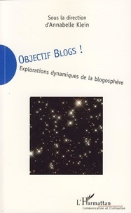 Annabelle Klein et Nathalie Burnay - Objectif blogs ! - Explorations dynamiques de la blogosphère.
