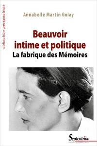 Annabelle Martin Golay - Beauvoir intime et politique - La fabrique des Mémoires.