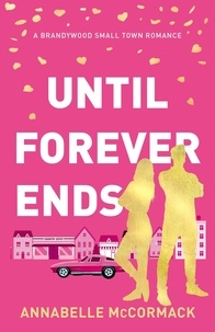  Annabelle McCormack - Until Forever Ends - Brandywood Small Town Romance, #4.