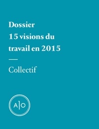 Annabelle Moreau et Kristin Dombek - Dossier - 15 visions du travail en 2015.