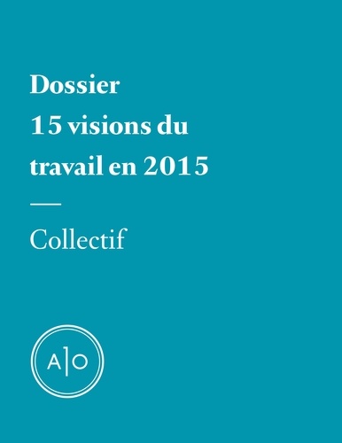 Annabelle Moreau et Kristin Dombek - Dossier - 15 visions du travail en 2015.