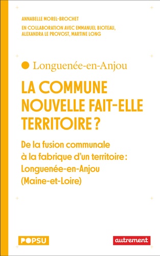 La commune nouvelle fait-elle territoire ?. De la fusion communale à la fabrique d’un territoire : Longuenée-en-Anjou (Maine-et-Loire)