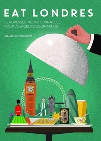 Annabelle Schachmes - Eat Londres - 85 adresses incontournables pour voyageurs gourmands.