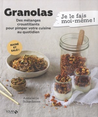Annabelle Schachmes - Granolas - Des mélanges croustillants pour pimper votre cuisine au quotidien.