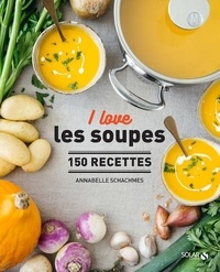 Annabelle Schachmes - I love les soupes ! - 150 recettes.