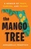 The Mango Tree. A Memoir of Fruit, Florida, and Felony