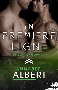 Annabeth Albert - Tomber l'uniforme 3 : En première ligne - Tomber l'uniforme, T3.