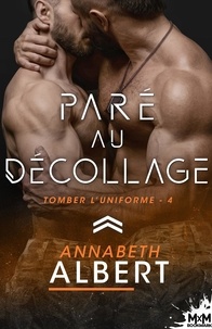 Annabeth Albert et Lorraine Cocquelin - Paré au décollage - Tomber l'uniforme, T4.