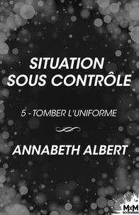 Annabeth Albert et Lorraine Cocquelin - Situation sous contrôle - Tomber l'uniforme, T5.