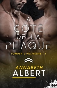 Annabeth Albert - Tomber l'uniforme Tome 1 : A côté de la plaque.