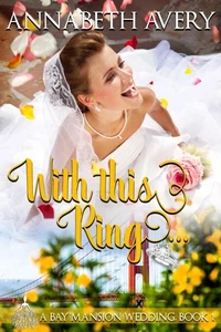 With This Ring: A Bay Mansion Wedding Sweet Romance