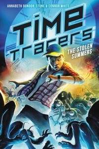 Annabeth Bondor-Stone et Connor White - Time Tracers: The Stolen Summers.