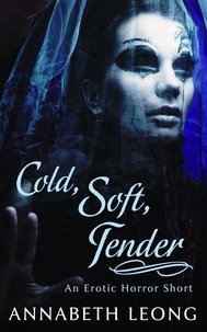  Annabeth Leong - Cold, Soft, Tender: An Erotic Horror Short.