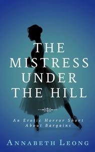  Annabeth Leong - The Mistress Under the Hill: An Erotic Horror Short About Bargains.