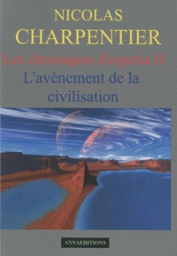 Nicolas Charpentier - Les chroniques d'Esperia Tome 2 : L'avènement de la civilisation.