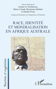 Annael Le Poullennec et Marie-Claude Mosimann-Barbier - Race, identité et mondialisation en Afrique australe.