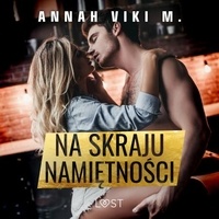 Annah Viki M. et Mirella Biel - Na skraju namiętności – opowiadanie erotyczne.