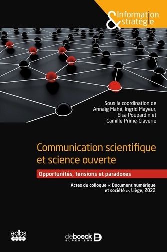 Communication scientifique et science ouverte. Opportunités, tensions et paradoxes - Actes du colloque "Document numérique et société", Liège, 2022