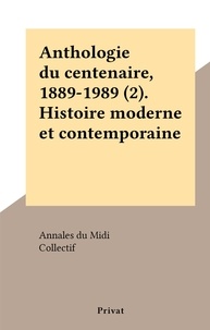  Annales du Midi et  Collectif - Anthologie du centenaire, 1889-1989 (2). Histoire moderne et contemporaine.