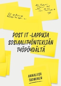 Annaliisa Tuominen - Post It- lappuja sosiaalityöntekijän työpöydältä.