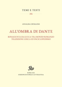 Annalisa Cipollone - All'ombra di Dante - Bonagiunta da Lucca tra mondo romanzo, tradizione lirica ed enciclopedismo.