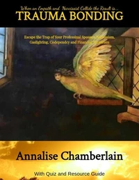 Trauma Bonding: Escaping the Trap of Your Professional Spouse's Narcissism, Gaslighting, Codependency and Financial Terrorism