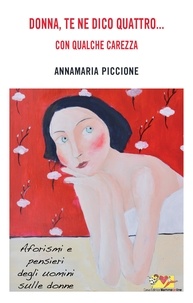 Annamaria Piccione - Donna te ne dico quattro... con qualche carezza.