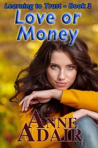  Anne Adair - Love or Money - Learning to Trust, #3.