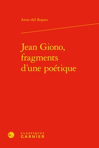 Anne-aël Ropars - Jean Giono, fragments d'une poétique.