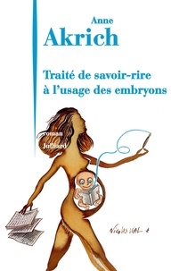 Anne Akrich - Traité de savoir-rire à l'usage des embryons.