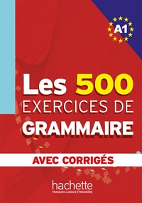 Anne Akyüz et Bernadette Bazelle-Shahmaei - Les 500 exercices de grammaire + corrigés (A1).