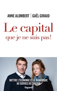 Anne Alombert et Gaël Giraud - Le capital que je ne suis pas ! - Mettre l'économie et le numérique au service de l'avenir.