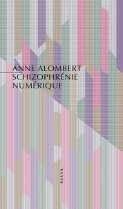Anne Alombert - Schizophrénie numérique - La crise de l'esprit à l'ère des nouvelles technologies.
