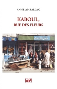 Anne Amzallag - Kaboul, rue des Fleurs.