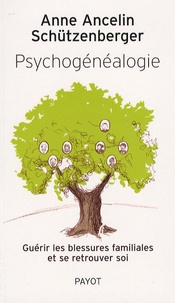 Anne Ancelin Schützenberger - Psychogénéalogie - Guérir les blessures familiales et se retrouver soi.