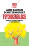 Anne Ancelin Schützenberger - Psychogénéalogie - Guérir les blessures familiales et se retrouver soi.