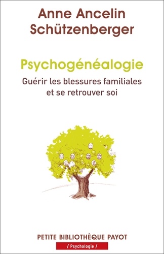 Psychogénéalogie. Guérir les blessures familiales et se retrouver soi