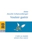 Anne Ancelin-Schützenberger - Vouloir guérir - L'aide au malade atteint d'un cancer.