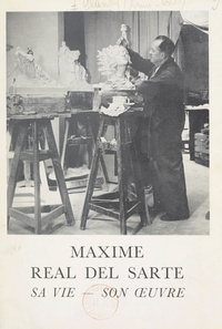 Anne André Glandy et Henry Bordeaux - Maxime Real del Sarte - Sa vie, son œuvre.