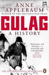 Anne Applebaum - Gulag - A History of the Soviet Camps.