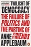Anne Applebaum - Twilight of Democracy - The Failure of Politics and the Parting of Friends.