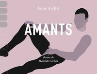 Anne Archet - Amants - Catalogue déraisonné de mes coïts en sept cent quarante et une pénétrations.