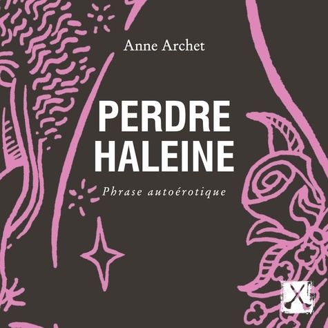 Anne Archet et Larissa Corriveau - Perdre haleine - Phrase autoérotique.