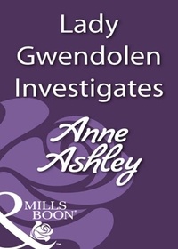 Anne Ashley - Lady Gwendolen Investigates.