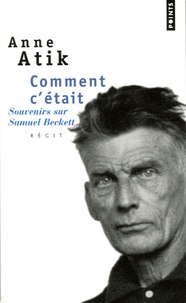 Anne Atik - Comment c'était - Souvenirs sur Samuel Beckett.