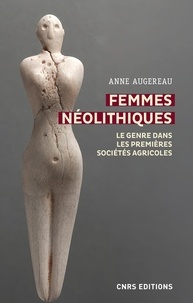 Anne Augereau - Femmes néolithiques - Le genre dans les premières sociétés agricoles.