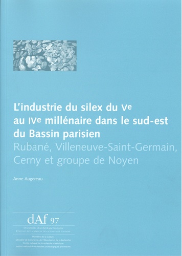 L'industrie du silex du Ve au IVe millénaire dans le sud-est du Bassin parisien. Rubané, Villeneuve-Saint-Germain, Cerny et groupe de Noyen