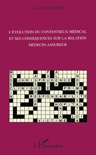 Anne Bachellerie - L'évolution du contentieux médical et ses conséquences sur la relation médecin-assureur.