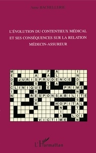 Anne Bachellerie - L'évolution du contentieux médical et ses conséquences sur la relation médecin-assureur.